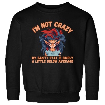 Discover I'm Not Crazy, Sanity Sweatshirts