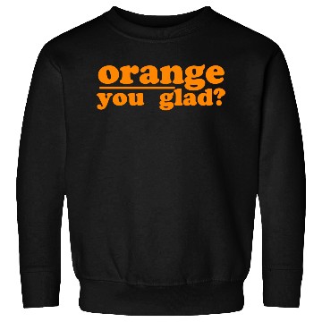 Discover orange you glad green Sweatshirts