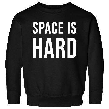 Discover Space Is Hard green Sweatshirts