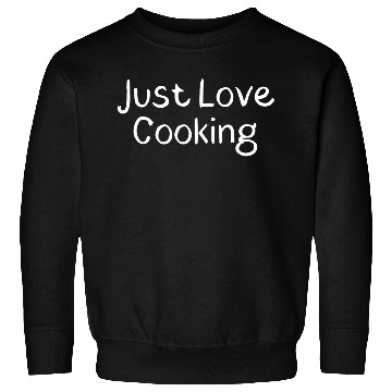 Discover Just Love Cooking nature Sweatshirts