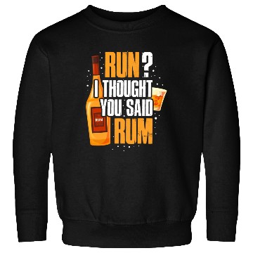 Discover Run I Thought You Said Rum Sweatshirts