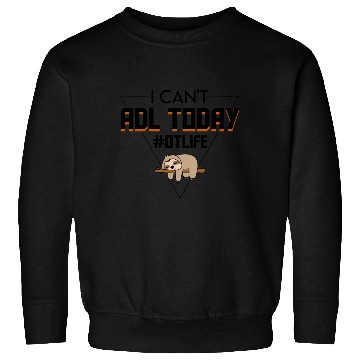 Discover I Cant Adl Today Occupational Therapist Sloth Sweatshirts