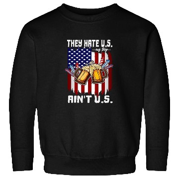 Discover 4th Of July They Hate US Cuz They Ain't US Proud Sweatshirts