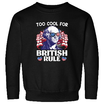 Discover Too cool for British rule George Washington Sweatshirts
