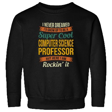 Discover Computer Science Professor - Appreciation Sweatshirts