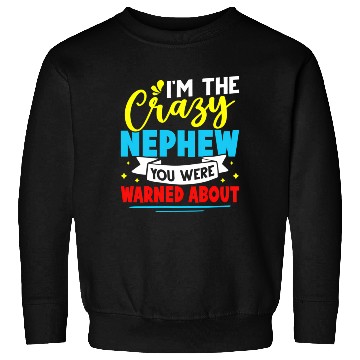 Discover I'M The Crazy Nephew You Were Warned About Sweatshirts