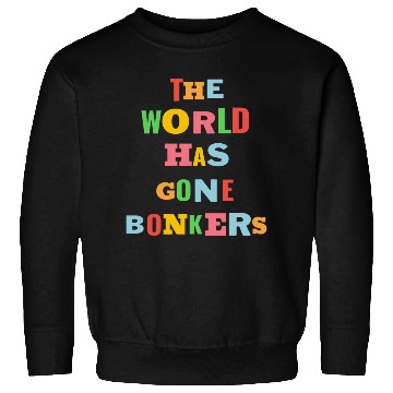 Discover The World Has Gone Bonkers summer Sweatshirts