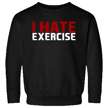 Discover I Hate Exercise Sweatshirts