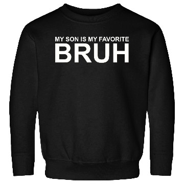 Discover My Son Is My Favorite Bruh Sweatshirts