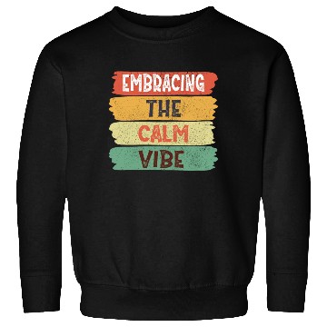 Discover Funny Trendy Quotes: Embracing The Calm Vibe Sweatshirts