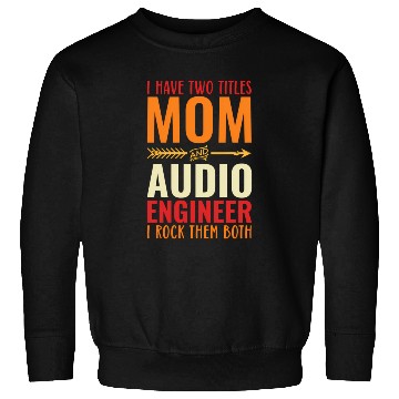 Discover Retro I Have Two Titles Mom And Audio Engineer Mom Sweatshirts