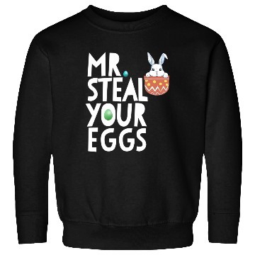Discover Mr Steal Your Eggs Easter Sunday Easter Sweatshirts