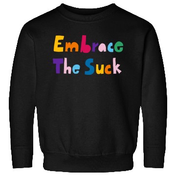 Discover Embrace The Suck Sweatshirts