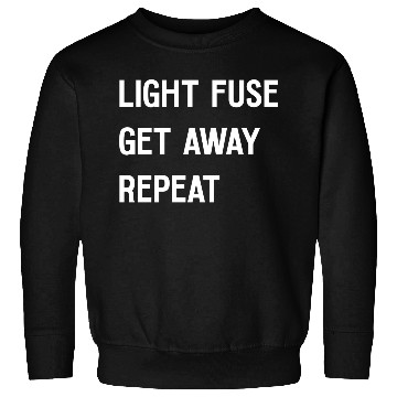 Discover Fireworks Light Fuse Get Away Repeat Sweatshirts