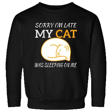 Discover Sorry I'm Late My Cat Sleeping On Me, funny quote Sweatshirts