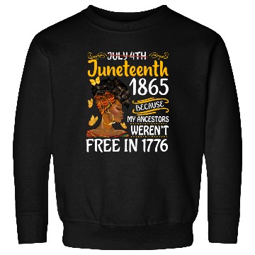Discover July 4Th Juneteenth Because My Ancestors Black Wo Sweatshirts