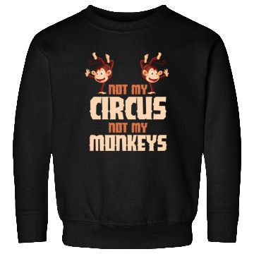 Discover Not My Circus Not My Monkeys Sweatshirts