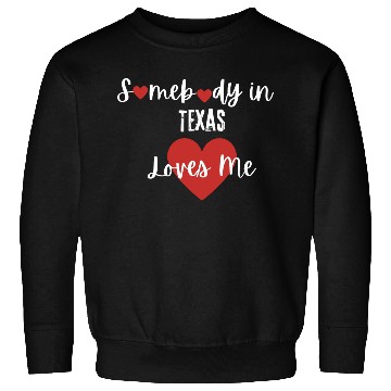 Discover Somebody in Texas Loves Me Sweatshirts