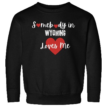 Discover Somebody in Wyoming Loves Me Sweatshirts