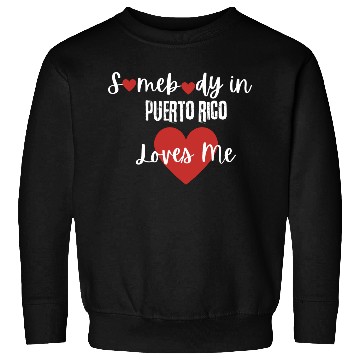 Discover Somebody in Puerto Rico Loves Me Sweatshirts