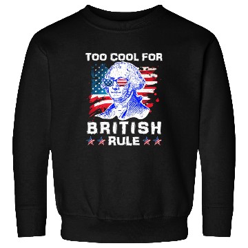 Discover George Washington Too cool for British Rule US Sweatshirts