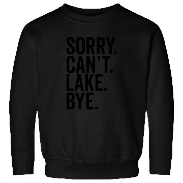 Discover Lake Boating River Sorry I Can'T Lake Bye Sweatshirts