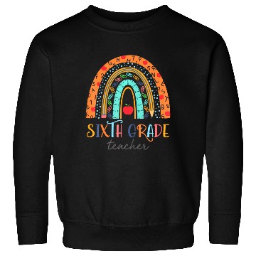 Discover Sixth Grade Rainbow Teacher Student Back To Sweatshirts