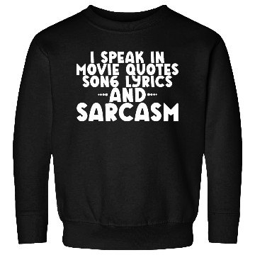 Discover I Speak In Movie Quotes, Song Lyrics, And Sarcasm2 Sweatshirts