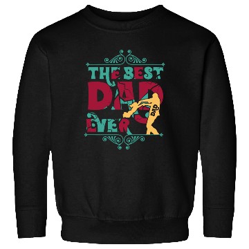 Discover THE BEST DAD EVER Sweatshirts