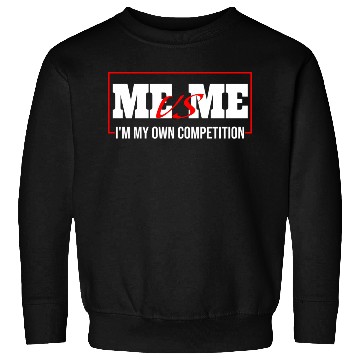 Discover Me Vs Me I'M My Own Competition Sweatshirts
