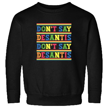 Discover Don't Say DeSantis anti Desantis liberal Florida Sweatshirts