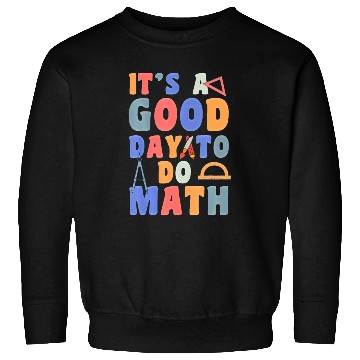Discover It's A Good Day To Do Math Funny Back To School Sweatshirts