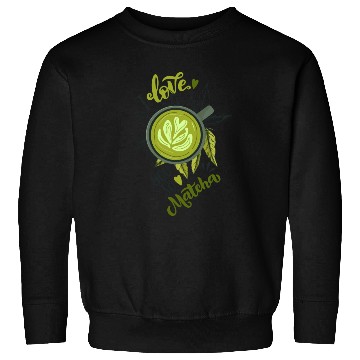 Discover I Love You So Matcha Tea Latte Lover Sweatshirts