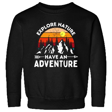 Discover Explore Nature Have An Adventure Sweatshirts