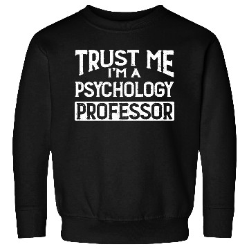 Discover Trust Me I m Psychology Professor Sweatshirts