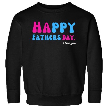 Discover Happy Fathers Day i love you dad Heart Daddy funny Sweatshirts