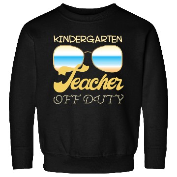 Discover Kindergarten teacher off duty Sweatshirts