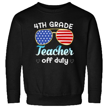 Discover 4th grade teacher off duty Sweatshirts