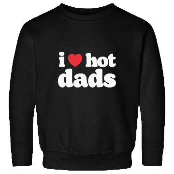 Discover I Love Hot Dads Sweatshirts