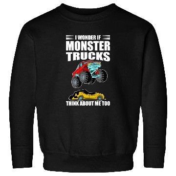 Discover I Wonder If Monster Trucks Think About Me Too Sweatshirts