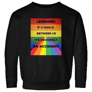 Discover Lesbians: If a man is between us, its obviously Sweatshirts