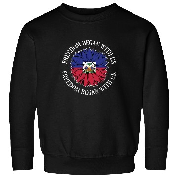 Discover Haiti Heritage Month Freedom Began With Us Sweatshirts