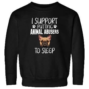 Discover I Support Putting Animal Abusers To Sleep Sweatshirts