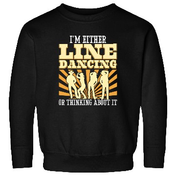 Discover I'M Either Line Dancing Or Thinking About It Line Sweatshirts