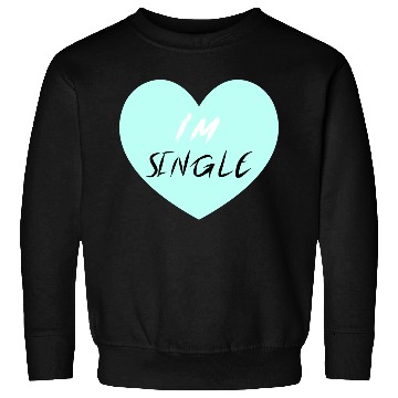 Discover "I'm Single" Beautiful Sweatshirts -Love-Self