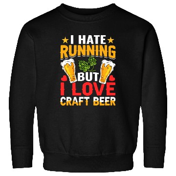 Discover I Hate Running But I Love Craft Beer Sweatshirts