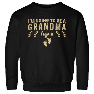 Discover I'M Going To Be A Grandma Again Pregnancy Sweatshirts