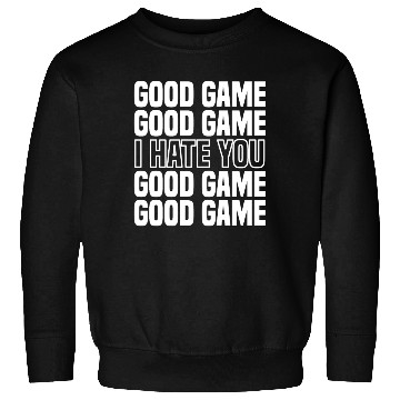 Discover Good Game (I Hate You) Competitive Quote Sweatshirts