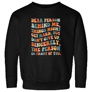 Discover Dear Person Behind Me Things Might Get Hard Don'T Sweatshirts