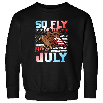 Discover So fly on the 4th of July Sweatshirts